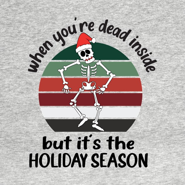 when you're Dead Inside But It’s The Holiday Season by good day store